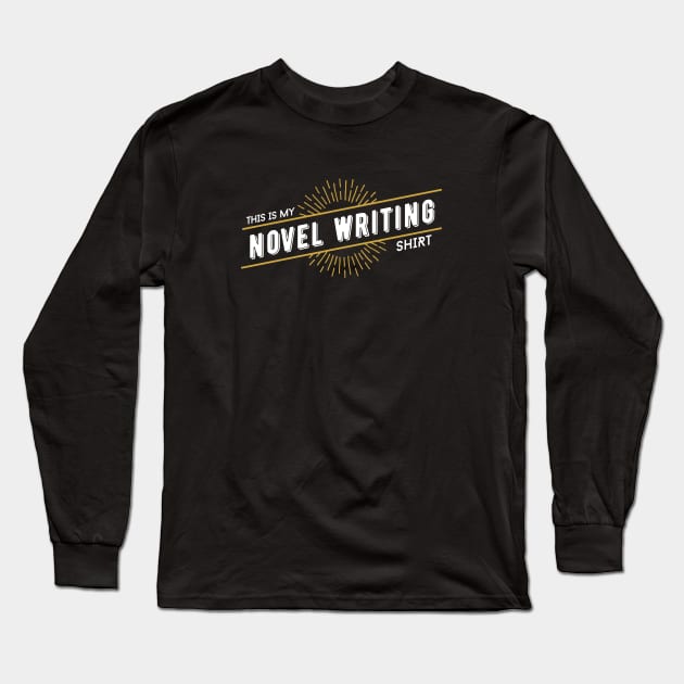 This is my Novel Writing Shirt Long Sleeve T-Shirt by JayJayJackson